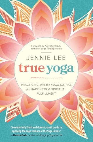 True Yoga: Practicing With the Yoga Sutras for Happiness & Spiritual Fulfillment
